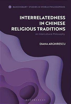 Interrelatedness In Chinese Religious Traditions: An Intercultural Philosophy-..