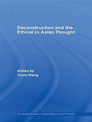 Deconstruction And The Ethical In Asian Thought-..