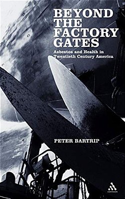 Beyond The Factory Gates: Asbestos And Health In Twentieth Century America-..