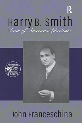Harry B. Smith: Dean Of American Librettists-..