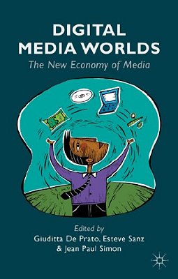 Digital Media Worlds: The New Economy Of Media-..