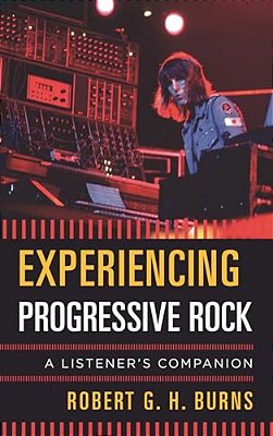 Experiencing Progressive Rock: A Listener's Companion-..
