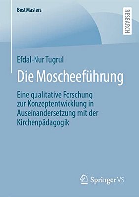 Die Moscheeführung: Eine Qualitative Forschung Zur Konzeptentwicklung In Auseinandersetzung Mit Der Kirchenpädagogik-..