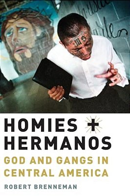 Homies And Hermanos: God And Gangs In Central America-..