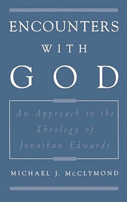 Encounters With God: An Approach To The Theology Of Jonathan Edwards-..