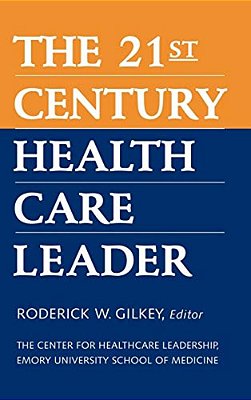 The 21St Century Health Care Leader-..