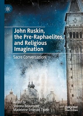 John Ruskin, The Pre-Raphaelites, And Religious Imagination: Sacre Conversazioni-..