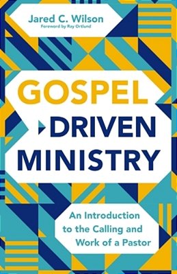 Gospel-Driven Ministry: An Introduction To The Calling And Work Of A Pastor-..