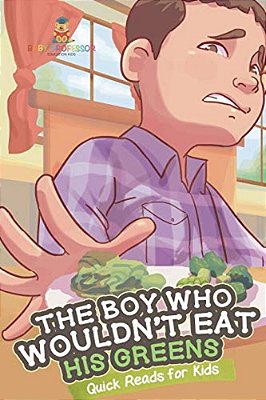 The Boy Who Wouldn't Eat His Greens Quick Reads For Kids-..