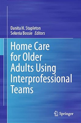 Home Care For Older Adults Using Interprofessional Teams-..