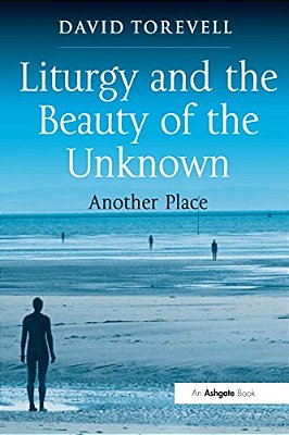 Liturgy And The Beauty Of The Unknown: Another Place-..