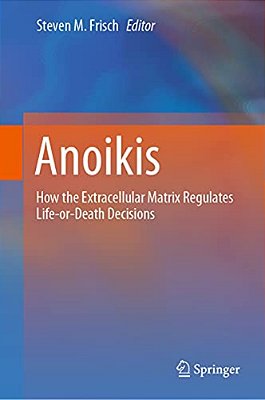 Anoikis: How The Extracellular Matrix Regulates Life-Or-death Decisions-..