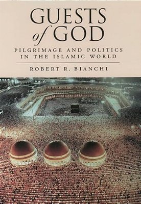 Guests Of God: Pilgrimage And Politics In The Islamic World-..