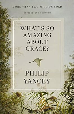 What's So Amazing About Grace? Revised And Updated: The Key To Transforming A Broken World-..