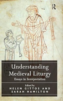 Understanding Medieval Liturgy: Essays In Interpretation-..