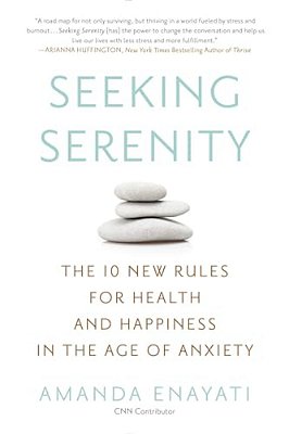 Seeking Serenity: The 10 New Rules For Health And Happiness In The Age Of Anxiety-..