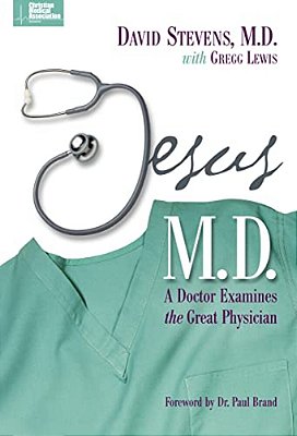 Jesus, M. D.: A Doctor Examines The Great Physician-..