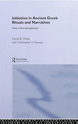 Initiation In Ancient Greek Rituals And Narratives: New Critical Perspectives-..