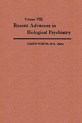Recent Advances In Biological Psychiatry: The Proceedings Of The Twentieth Annual Convention And Scientific Program Of The Society Of Biological Psych-..