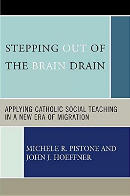 Stepping Out Of The Brain Drain: Applying Catholic Social Teaching In A New Era Of Migration-..