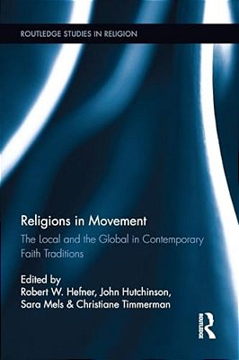 Religions In Movement: The Local And The Global In Contemporary Faith Traditions-..