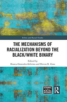 The Mechanisms Of Racialization Beyond The Black/White Binary-..