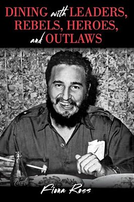 Dining With Leaders, Rebels, Heroes, And Outlaws-..