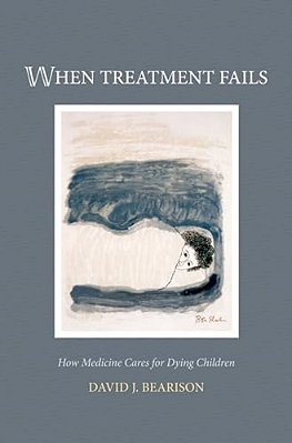 When Treatment Fails: How Medicine Cares For Dying Children-..