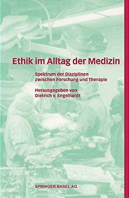 Ethik Im Alltag Der Medizin: Spektrum Der Disziplinen Zwischen Forschung Und Therapie-..