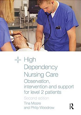High Dependency Nursing Care: Observation, Intervention And Support For Level 2 Patients-..