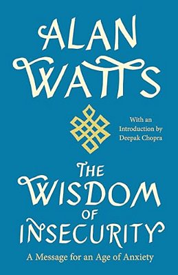 The Wisdom Of Insecurity: A Message For An Age Of Anxiety-..
