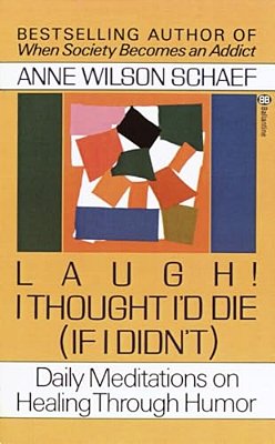 Laugh! I Thought I'd Die (If I Didn'T): Daily Meditations On Healing Through Humor-..