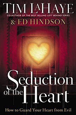 Seduction Of The Heart: How To Guard Your Heart From Evil-..