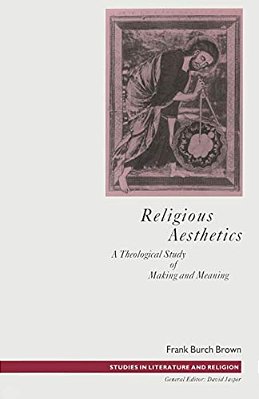 Religious Aesthetics: A Theological Study Of Making And Meaning-..