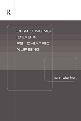 Challenging Ideas In Psychiatric Nursing-..