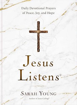 Jesus Listens: Daily Devotional Prayers Of Peace, Joy, And Hope (A 365-Day Prayer Book)-..
