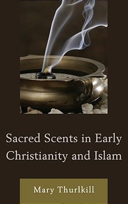 Sacred Scents In Early Christianity And Islam-..