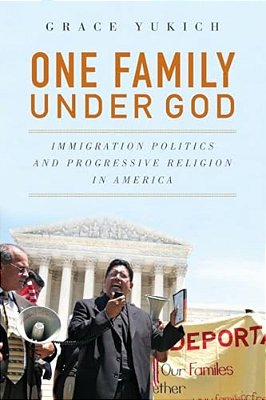 One Family Under God: Immigration Politics And Progressive Religion In America-..