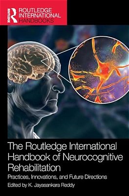 The Routledge International Handbook Of Neurocognitive Rehabilitation: Practices, Innovations, And Future Directions-..
