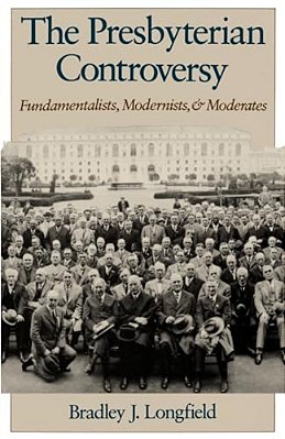 The Presbyterian Controversy: Fundamentalists, Modernists, And Moderates-..