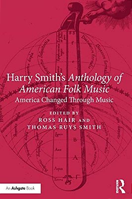 Harry Smith's Anthology Of American Folk Music: America Changed Through Music-..