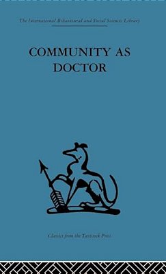 Community As Doctor: New Perspectives On A Therapeutic Community-..