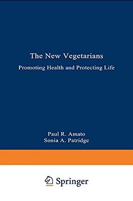 The New Vegetarians: Promoting Health And Protecting Life-..