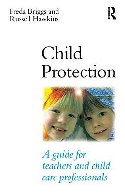 Child Protection: A Guide For Teachers And Child Care Professionals-..