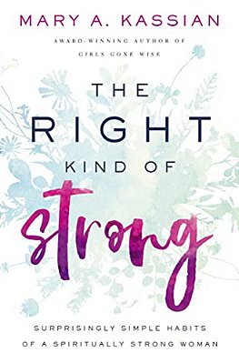The Right Kind Of Strong: Surprisingly Simple Habits Of A Spiritually Strong Woman-..