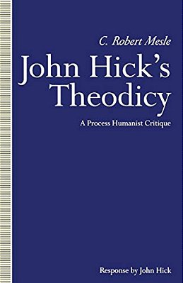 John Hick's Theodicy: A Process Humanist Critique-..