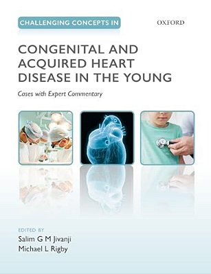 Challenging Concepts In Congenital And Acquired Heart Disease In The Young: A Case-Based Approach With Expert Commentary-..