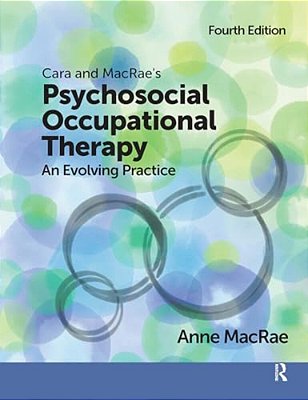 Cara And Macrae's Psychosocial Occupational Therapy: An Evolving Practice-..