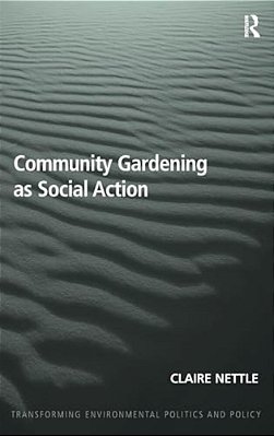 Community Gardening As Social Action. By Claire Nettle-..