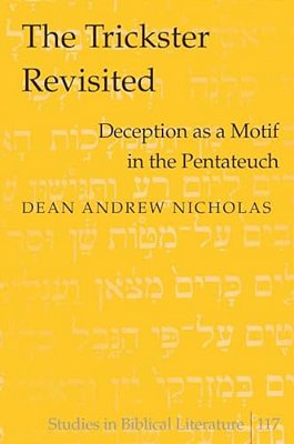 The Trickster Revisited: Deception As A Motif In The Pentateuch-..